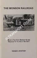 Book cover of The Monson Railroad - Maine's Two Foot Narrow Gauge Railroad to the Slate Quarries by WHITNEY, Roger A.